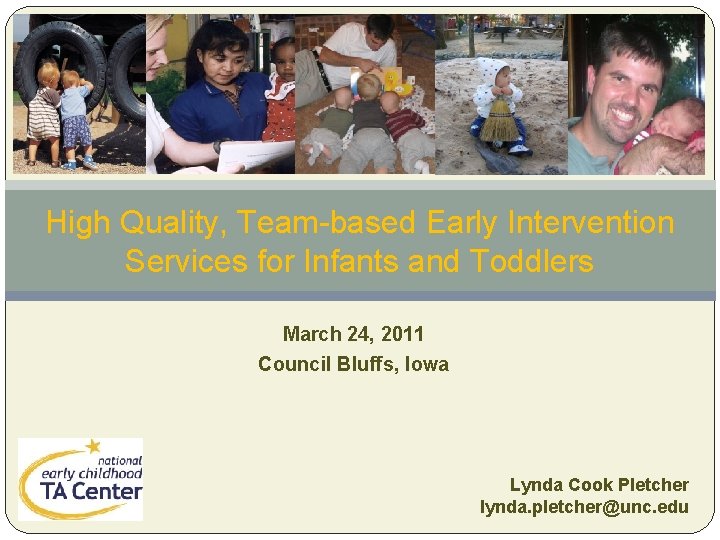 High Quality, Team-based Early Intervention Services for Infants and Toddlers March 24, 2011 Council