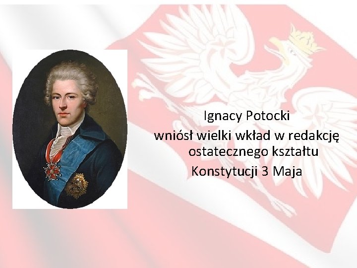 Ignacy Potocki wniósł wielki wkład w redakcję ostatecznego kształtu Konstytucji 3 Maja 