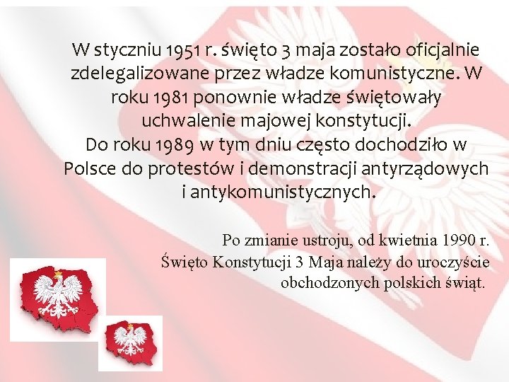 W styczniu 1951 r. święto 3 maja zostało oficjalnie zdelegalizowane przez władze komunistyczne. W
