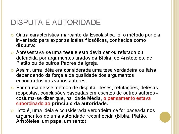 DISPUTA E AUTORIDADE Outra característica marcante da Escolástica foi o método por ela inventado