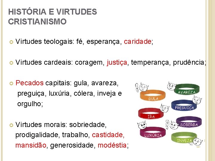 HISTÓRIA E VIRTUDES CRISTIANISMO Virtudes teologais: fé, esperança, caridade; Virtudes cardeais: coragem, justiça, temperança,