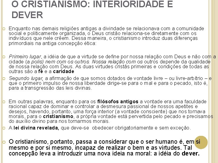 O CRISTIANISMO: INTERIORIDADE E DEVER Enquanto nas demais religiões antigas a divindade se relacionava