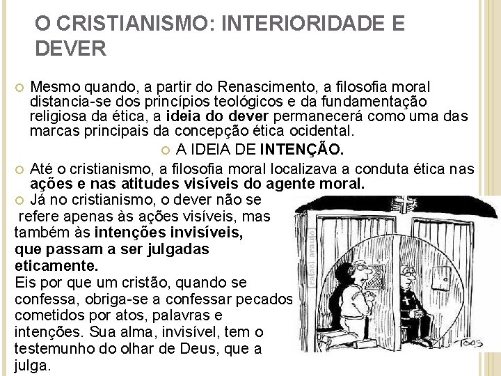 O CRISTIANISMO: INTERIORIDADE E DEVER Mesmo quando, a partir do Renascimento, a filosofia moral