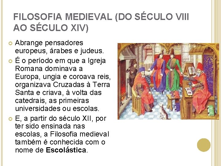 FILOSOFIA MEDIEVAL (DO SÉCULO VIII AO SÉCULO XIV) Abrange pensadores europeus, árabes e judeus.