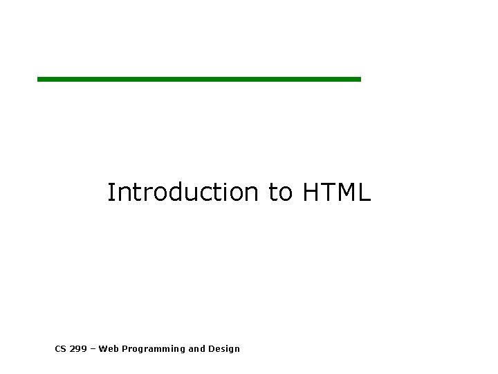 Introduction to HTML CS 299 Web Programming and