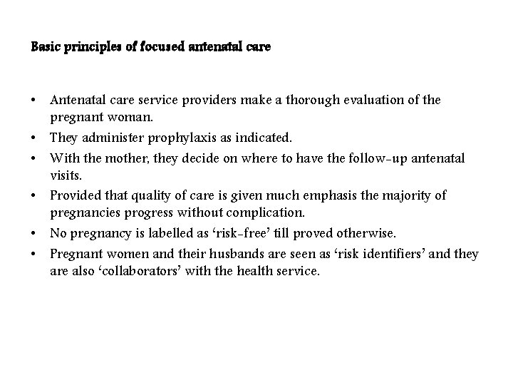 Basic principles of focused antenatal care • Antenatal care service providers make a thorough