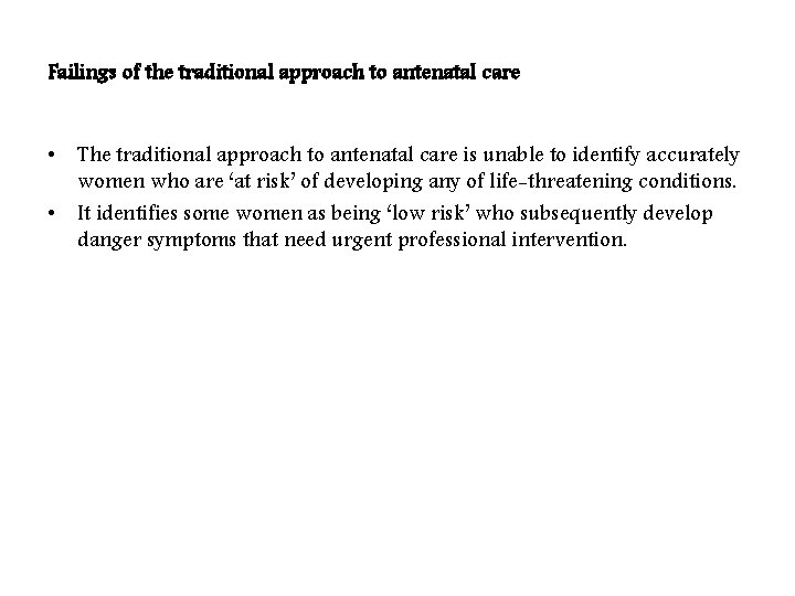 Failings of the traditional approach to antenatal care • The traditional approach to antenatal