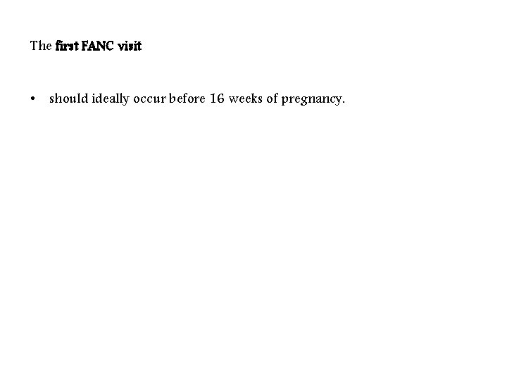 The first FANC visit • should ideally occur before 16 weeks of pregnancy. 
