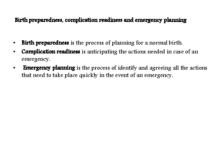  Birth preparedness, complication readiness and emergency planning • Birth preparedness is the process