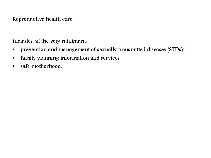 Reproductive health care includes, at the very minimum: • prevention and management of sexually