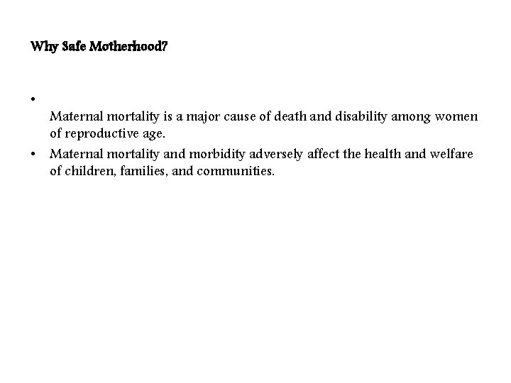 Why Safe Motherhood? • Maternal mortality is a major cause of death and disability