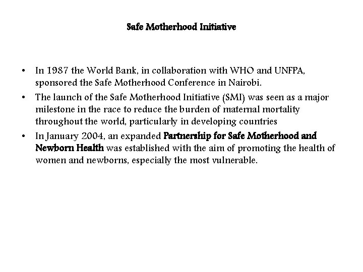 Safe Motherhood Initiative • In 1987 the World Bank, in collaboration with WHO and