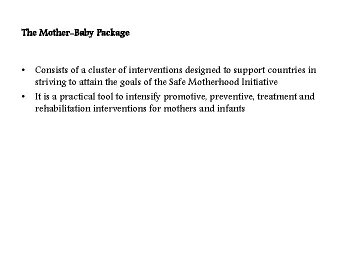 The Mother-Baby Package • Consists of a cluster of interventions designed to support countries