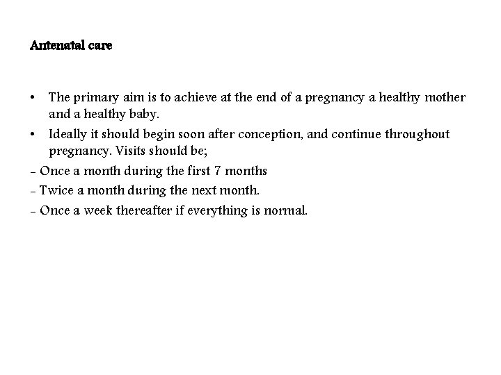 Antenatal care • The primary aim is to achieve at the end of a