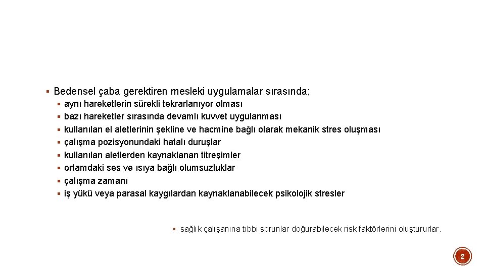 § Bedensel çaba gerektiren mesleki uygulamalar sırasında; § aynı hareketlerin sürekli tekrarlanıyor olması §