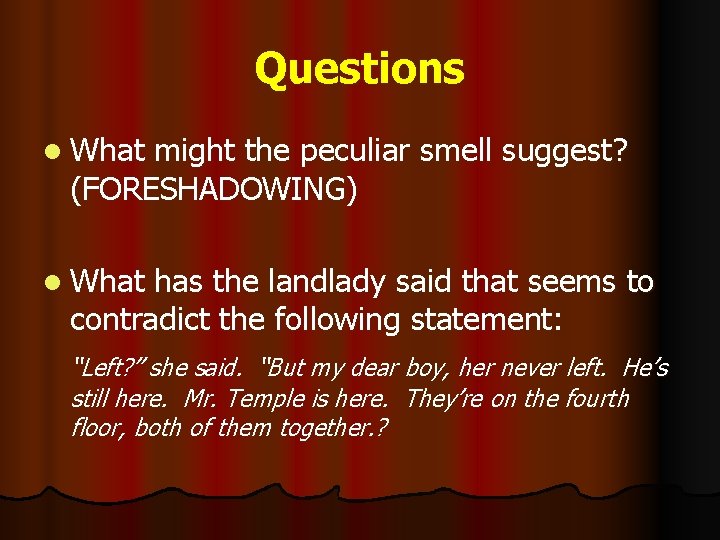 Questions l What might the peculiar smell suggest? (FORESHADOWING) l What has the landlady Questions l What might the peculiar smell suggest? (FORESHADOWING) l What has the landlady