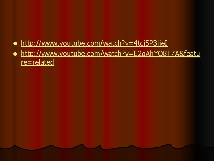 http: //www. youtube. com/watch? v=4 tcj 5 P 3 jje. I l http: //www. http: //www. youtube. com/watch? v=4 tcj 5 P 3 jje. I l http: //www.