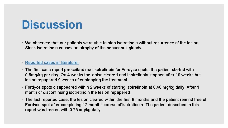 Discussion ◦ We observed that our patients were able to stop isotretinoin without recurrence