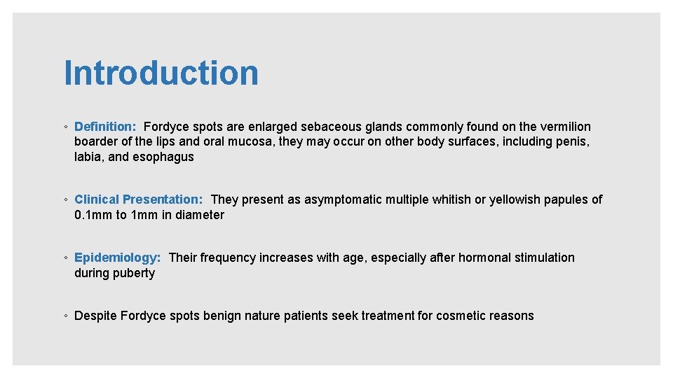 Introduction ◦ Definition: Fordyce spots are enlarged sebaceous glands commonly found on the vermilion Introduction ◦ Definition: Fordyce spots are enlarged sebaceous glands commonly found on the vermilion