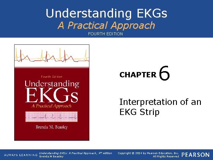 Understanding EKGs A Practical Approach FOURTH EDITION CHAPTER 6 Interpretation of an EKG Strip