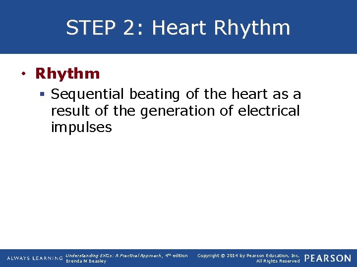 STEP 2: Heart Rhythm • Rhythm § Sequential beating of the heart as a