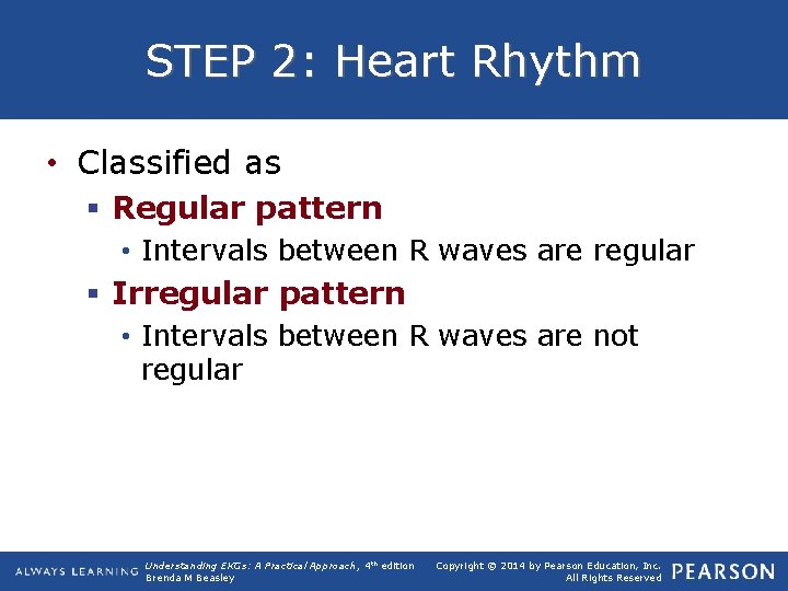 STEP 2: Heart Rhythm • Classified as § Regular pattern • Intervals between R