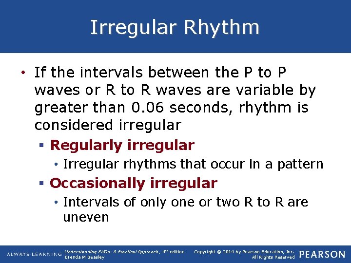 Irregular Rhythm • If the intervals between the P to P waves or R