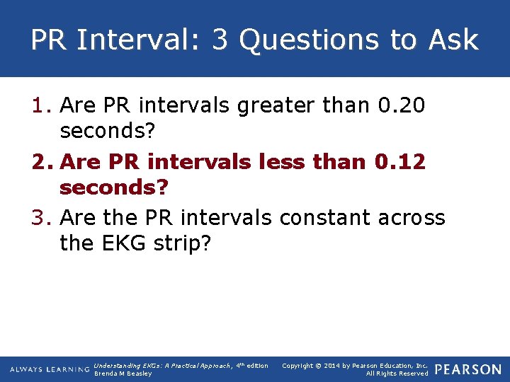 PR Interval: 3 Questions to Ask 1. Are PR intervals greater than 0. 20