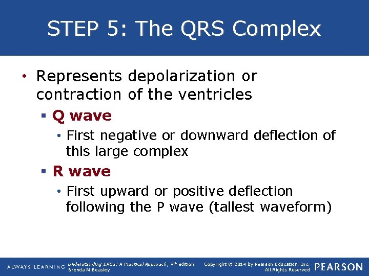 STEP 5: The QRS Complex • Represents depolarization or contraction of the ventricles §