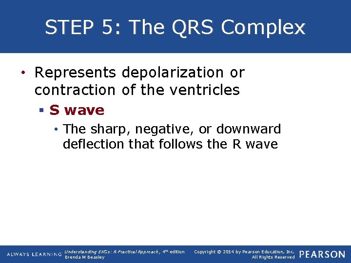 STEP 5: The QRS Complex • Represents depolarization or contraction of the ventricles §