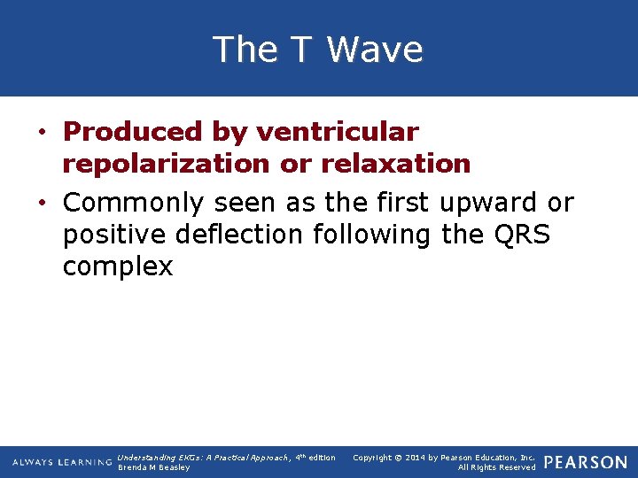 The T Wave • Produced by ventricular repolarization or relaxation • Commonly seen as