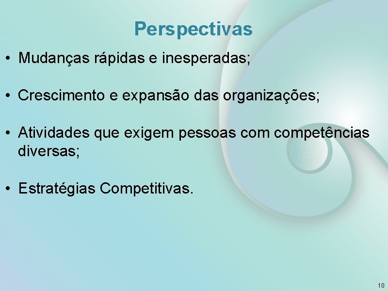 Perspectivas • Mudanças rápidas e inesperadas; • Crescimento e expansão das organizações; • Atividades
