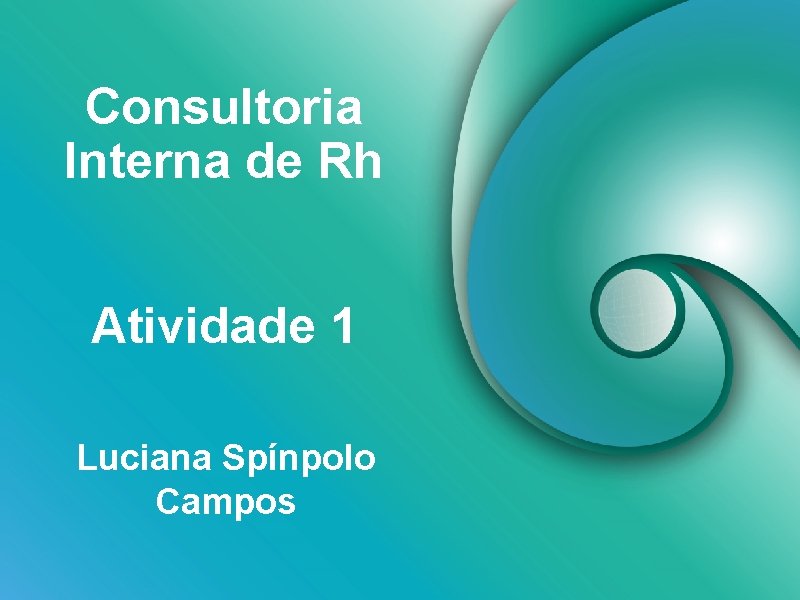 Consultoria Interna de Rh Atividade 1 Luciana Spínpolo Campos 