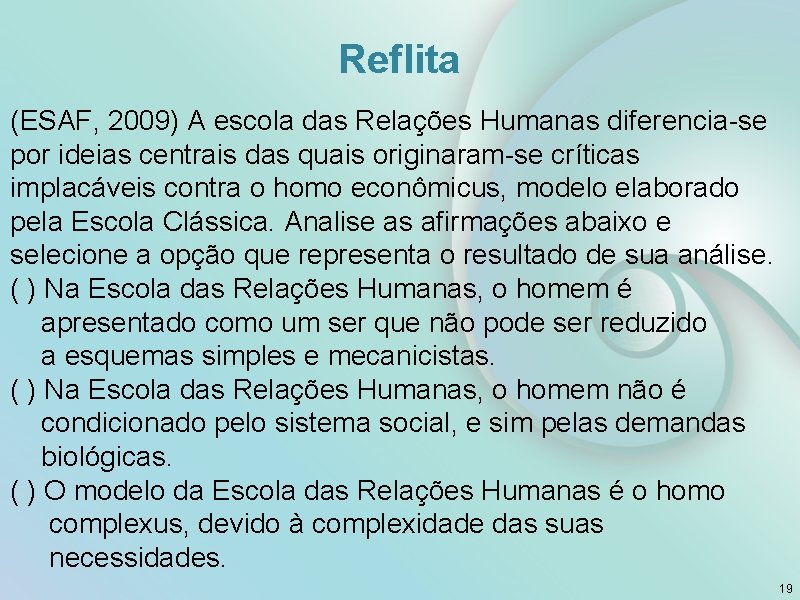 Reflita (ESAF, 2009) A escola das Relações Humanas diferencia-se por ideias centrais das quais
