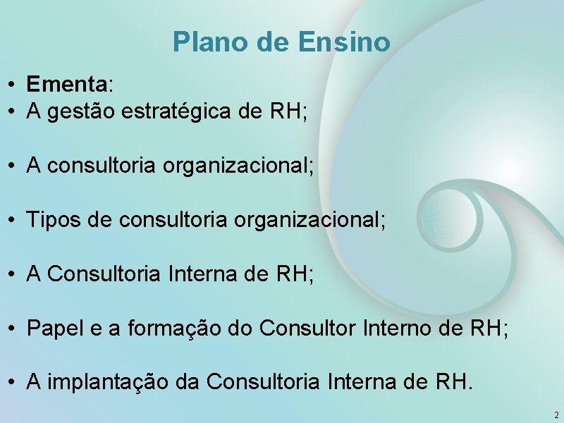 Plano de Ensino • Ementa: • A gestão estratégica de RH; • A consultoria