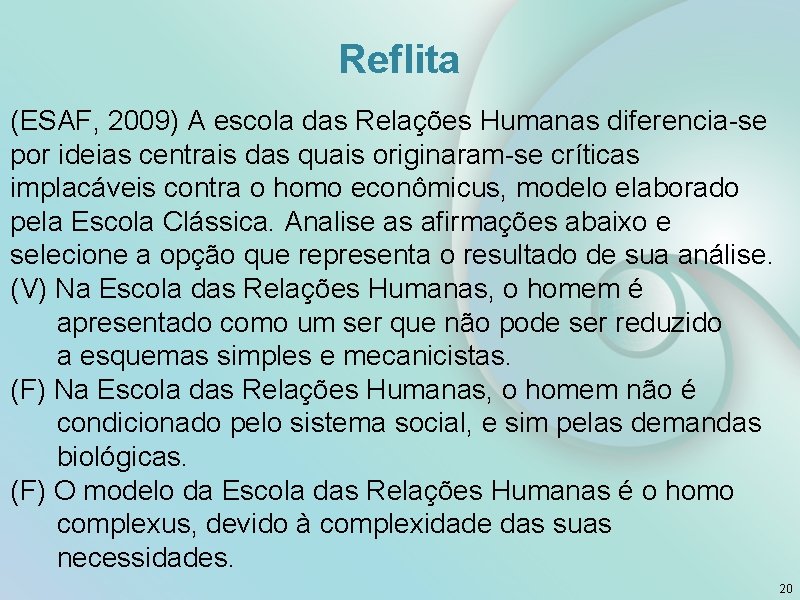 Reflita (ESAF, 2009) A escola das Relações Humanas diferencia-se por ideias centrais das quais