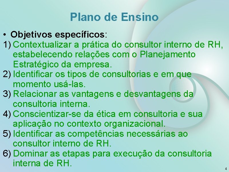 Plano de Ensino • Objetivos específicos: 1) Contextualizar a prática do consultor interno de