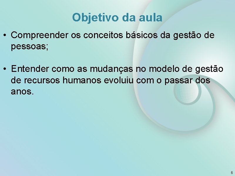 Objetivo da aula • Entender como as mudanças no modelo de gestão de recursos