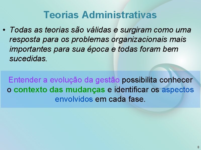 Teorias Administrativas • Todas as teorias são válidas e surgiram como uma resposta para