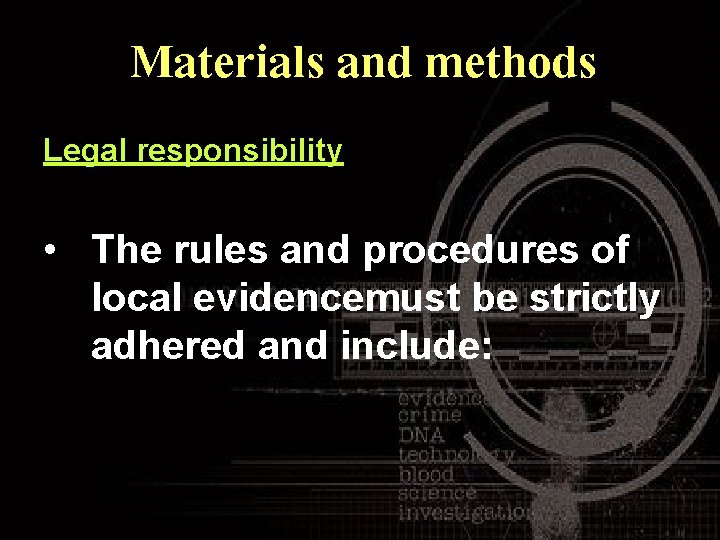 Materials and methods Legal responsibility • The rules and procedures of local evidencemust be