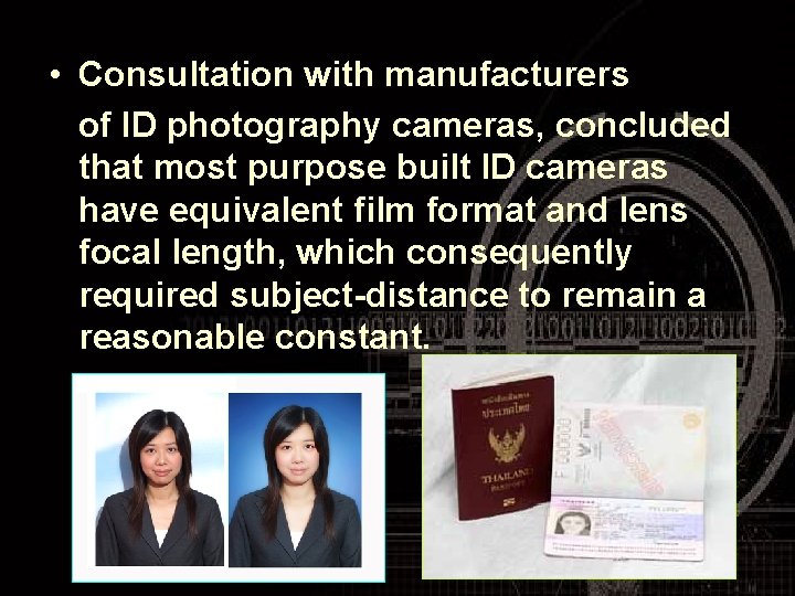  • Consultation with manufacturers of ID photography cameras, concluded that most purpose built