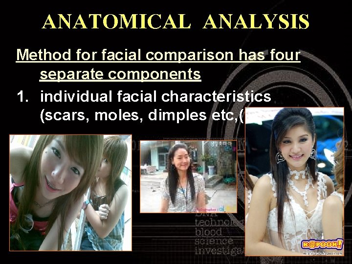ANATOMICAL ANALYSIS Method for facial comparison has four separate components: 1. individual facial characteristics