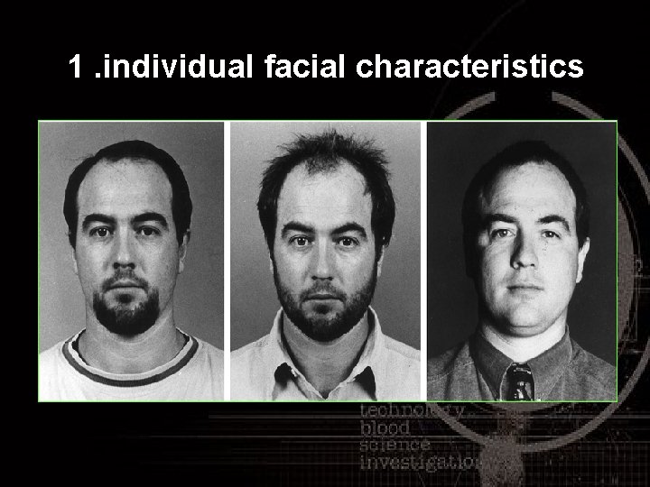 1. individual facial characteristics 