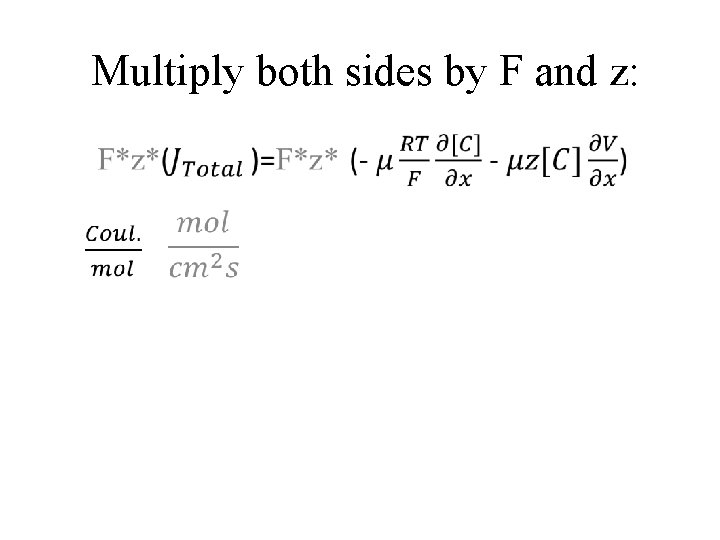 Multiply both sides by F and z: • 