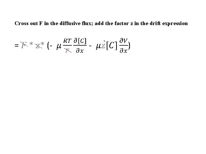 Cross out F in the diffusive flux; add the factor z in the drift