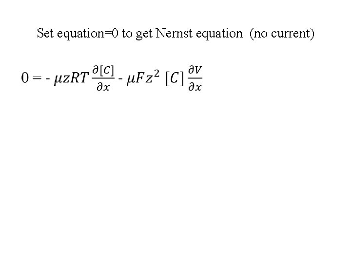 Set equation=0 to get Nernst equation (no current) • 