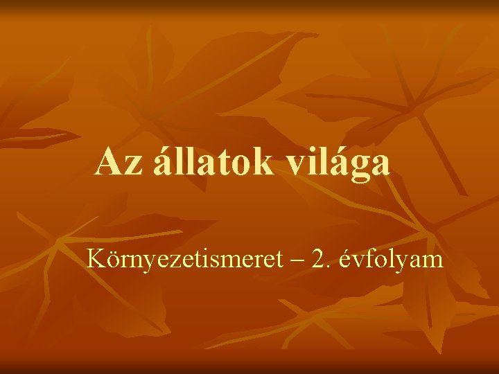 Az állatok világa Környezetismeret – 2. évfolyam 