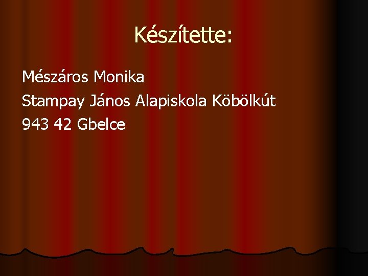 Készítette: Mészáros Monika Stampay János Alapiskola Köbölkút 943 42 Gbelce 