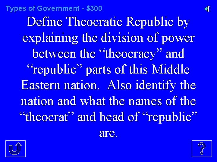 Types of Government - $300 Define Theocratic Republic by explaining the division of power