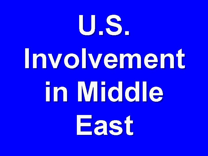 U. S. Involvement in Middle East 